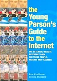 The Young Persons Guide to the Internet : The Essential Website Reference Book for Young People, Parents and Teachers (Paperback)