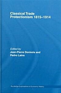 Classical Trade Protectionism 1815-1914 (Hardcover)