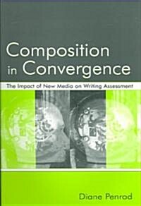 Composition in Convergence: The Impact of New Media on Writing Assessment (Paperback)