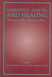 Narratives, Health, and Healing: Communication Theory, Research, and Practice (Hardcover)