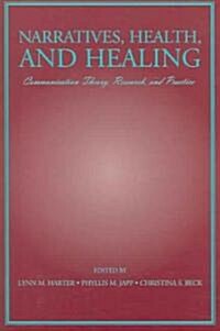 Narratives, Health, and Healing: Communication Theory, Research, and Practice (Paperback)