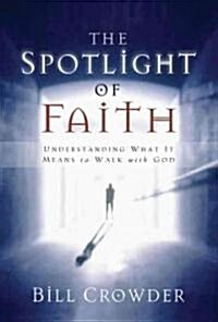 The Spotlight of Faith: What It Means to Walk with God (Paperback)