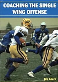 Coaching The Single Wing Offense (Paperback)