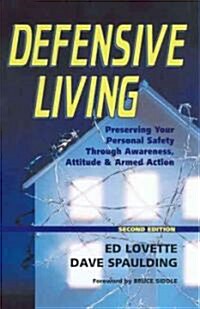 Defensive Living: Attitudes, Tactics and Proper Handgun Use to Secure (Paperback, 2)