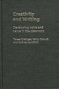 Creativity and Writing : Developing Voice and Verve in the Classroom (Hardcover)