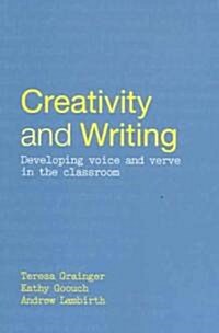 Creativity and Writing : Developing Voice and Verve in the Classroom (Paperback)