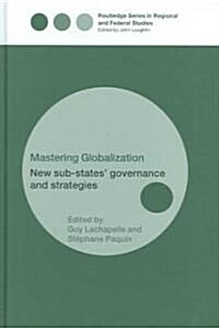 Mastering Globalization : New Sub-States Governance and Strategies (Hardcover)