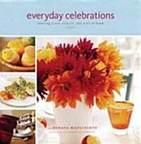 Everyday Celebrations: Savoring Food, Family, and Life at Home (Paperback)