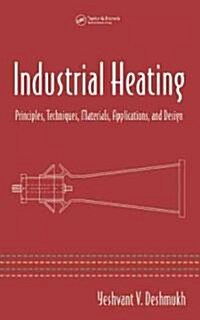 Industrial Heating: Principles, Techniques, Materials, Applications, and Design (Hardcover)