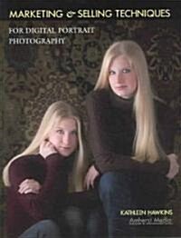 Marketing & Selling Techniques for Digital Portrait Photography (Paperback)
