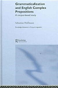 Grammaticalization and English Complex Prepositions : A Corpus-based Study (Hardcover)