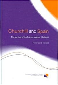 Churchill and Spain : The Survival of the Franco Regime, 1940–1945 (Hardcover)