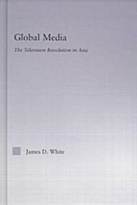 Global Media : The Television Revolution in Asia (Hardcover)
