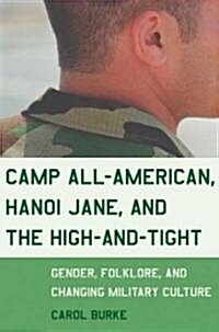 Camp All-American, Hanoi Jane, and the High-And-Tight: Gender, Folklore, and Changing Military Culture (Paperback)