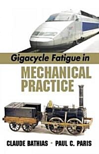 Gigacycle Fatigue in Mechanical Practice (Hardcover)