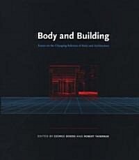 Body and Building: Essays on the Changing Relation of Body and Architecture (Paperback)