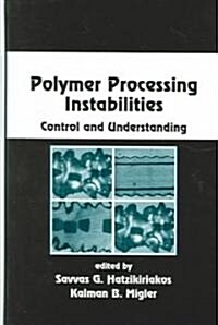 Polymer Processing Instabilities: Control and Understanding (Hardcover)