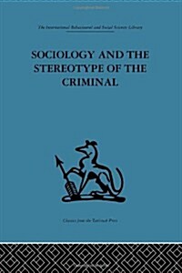 Sociology And The Stereotype Of The Criminal (Hardcover, Reprint)