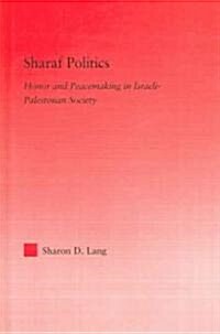 Sharaf Politics : Honor and Peacemaking in Israeli-Palestinian Society (Hardcover)