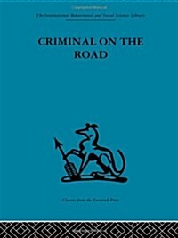 Criminal on the Road : A Study of Serious Motoring Offences and Those Who Commit Them (Hardcover)