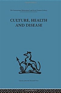 Culture, Health and Disease : Social and Cultural Influences on Health Programmes in Developing Countries (Hardcover)