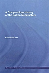 A Compendious History of Cotton Manufacture (Hardcover)