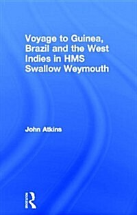 Voyage to Guinea, Brazil and the West Indies in HMS Swallow and Weymouth (Hardcover)