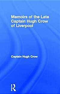 Memoirs of the Late Captain Hugh Crow of Liverpool (Hardcover)