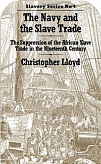 The Navy and the Slave Trade : The Suppression of the African Slave Trade in the Nineteenth Century (Hardcover)
