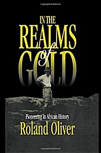 In the Realms of Gold : Pioneering in African History (Hardcover, annotated ed)