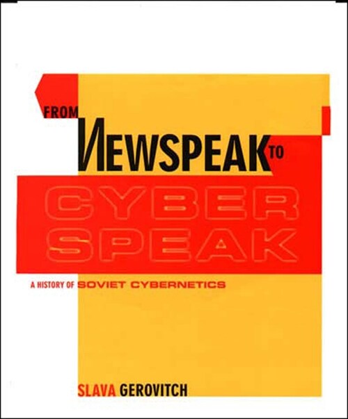 From Newspeak to Cyberspeak: A History of Soviet Cybernetics (Paperback)