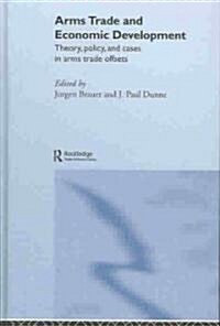 Arms Trade and Economic Development : Theory, Policy and Cases in Arms Trade Offsets (Hardcover)