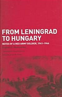 From Leningrad to Hungary : Notes of a Red Army Soldier, 1941-1946 (Paperback)