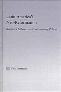 Latin Americas Neo-Reformation : Religions Influence on Contemporary Politics (Hardcover)