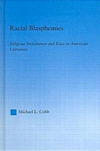 Racial Blasphemies : Religious Irreverence and Race in American Literature (Hardcover)