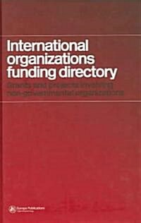 International Organizations Funding Directory : Grants and Projects Involving Non-governmental Organizations (Hardcover)