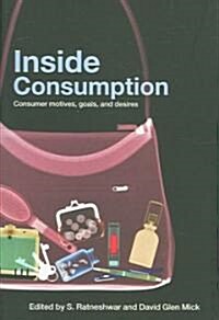 Inside Consumption : Consumer Motives, Goals, and Desires (Paperback)