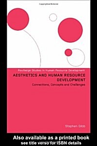 Aesthetics and Human Resource Development : Connections, Concepts and Opportunities (Hardcover)
