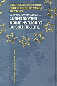 The Politics of European Union Enlargement : Theoretical Approaches (Hardcover)