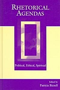 Rhetorical Agendas: Political, Ethical, Spiritual (Hardcover)