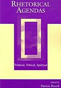 Rhetorical Agendas: Political, Ethical, Spiritual (Paperback)