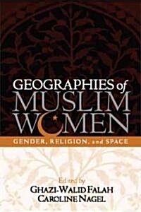 Geographies of Muslim Women: Gender, Religion, and Space (Hardcover)