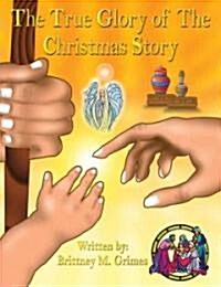 The True Glory Of The Christmas Story (Paperback)