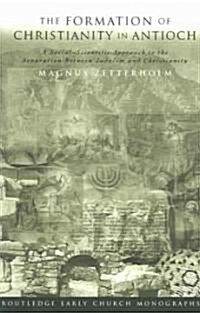 The Formation of Christianity in Antioch : A Social-Scientific Approach to the Separation Between Judaism and Christianity (Paperback)