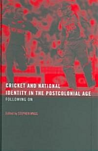 Cricket and National Identity in the Postcolonial Age : Following On (Hardcover)