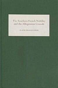 The Southern French Nobility and the Albigensian Crusade (Hardcover)