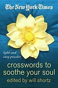 The New York Times Crosswords to Soothe Your Soul: 75 Fun, Relaxing Puzzles (Paperback)