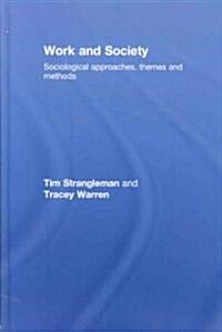 Work and Society : Sociological Approaches, Themes and Methods (Hardcover)