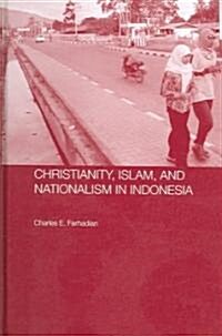Christianity, Islam and Nationalism in Indonesia (Hardcover)