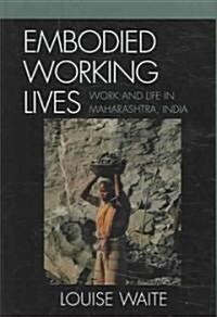 Embodied Working Lives: Manual Laboring in Maharashtra, India (Hardcover)